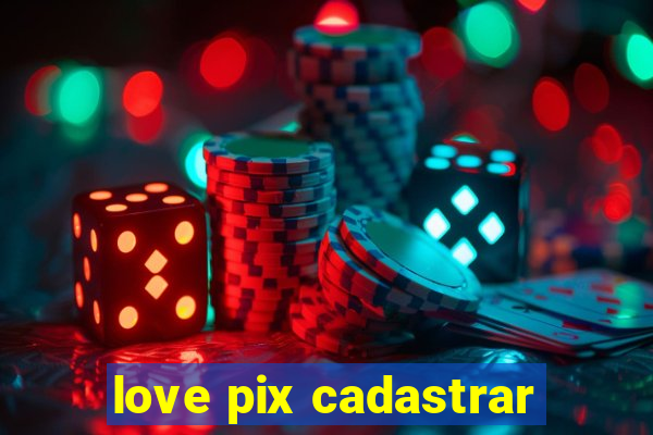 love pix cadastrar