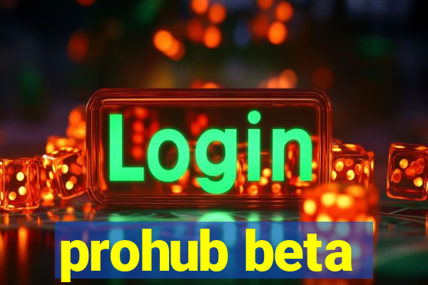 prohub beta