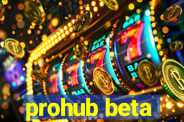 prohub beta