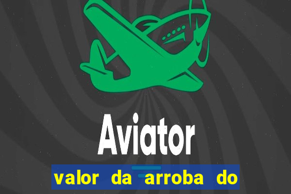 valor da arroba do porco na bahia