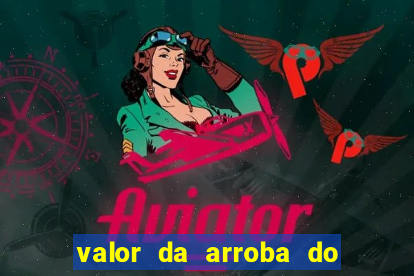 valor da arroba do porco na bahia