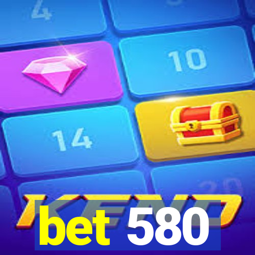 bet 580