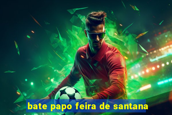 bate papo feira de santana