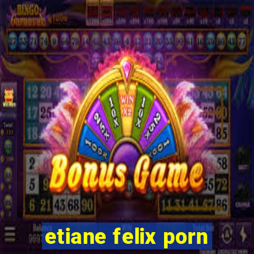 etiane felix porn