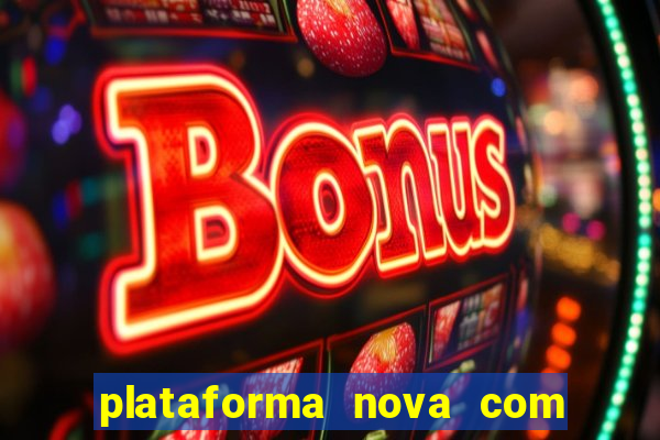 plataforma nova com bonus de cadastro sem deposito