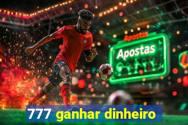 777 ganhar dinheiro