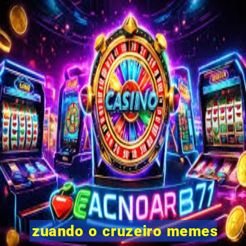 zuando o cruzeiro memes