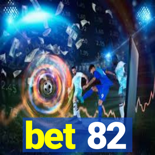 bet 82