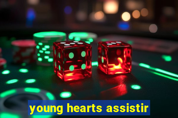 young hearts assistir