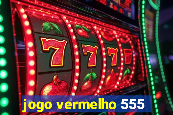 jogo vermelho 555