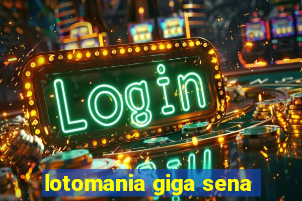 lotomania giga sena