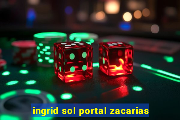 ingrid sol portal zacarias