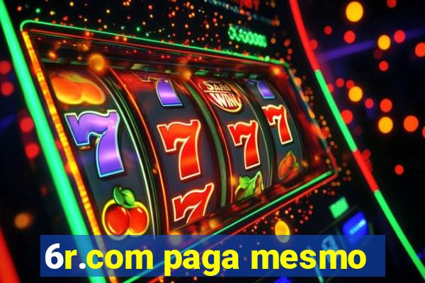 6r.com paga mesmo