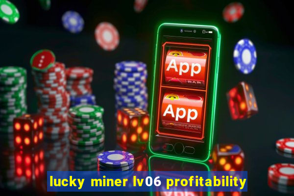 lucky miner lv06 profitability