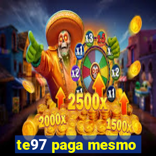 te97 paga mesmo