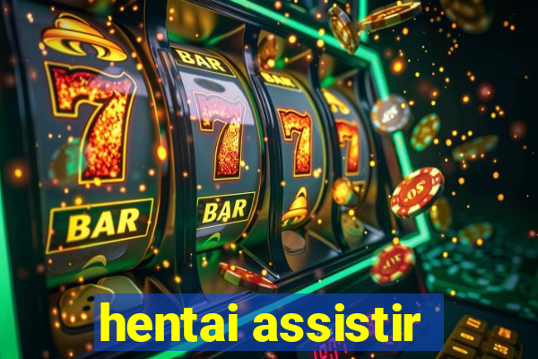 hentai assistir