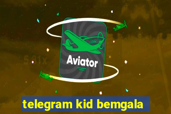 telegram kid bemgala