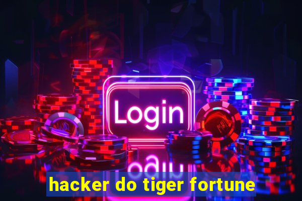 hacker do tiger fortune