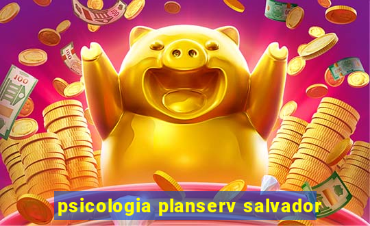 psicologia planserv salvador