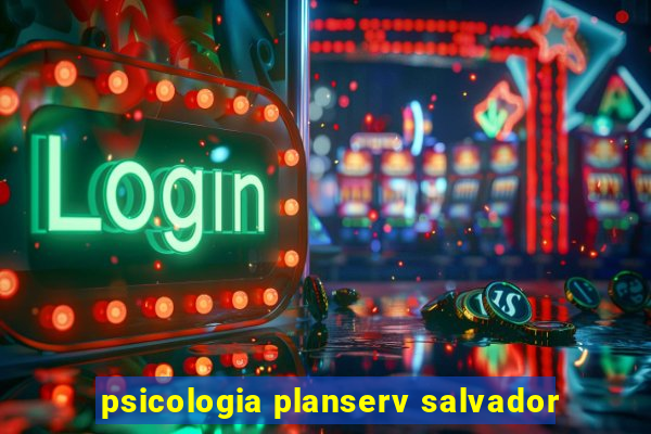 psicologia planserv salvador