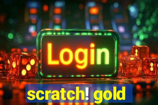 scratch! gold