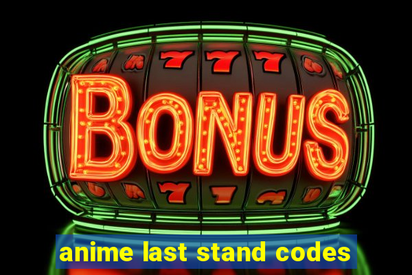 anime last stand codes