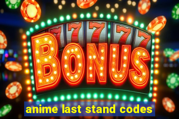 anime last stand codes