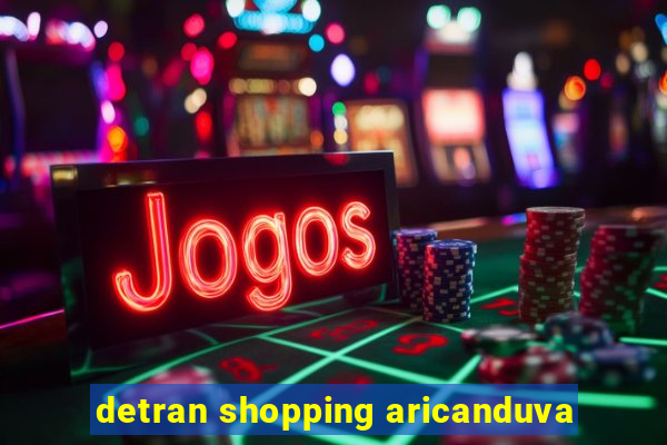 detran shopping aricanduva