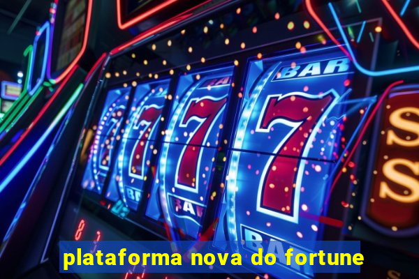 plataforma nova do fortune