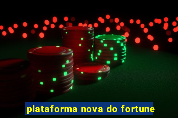 plataforma nova do fortune