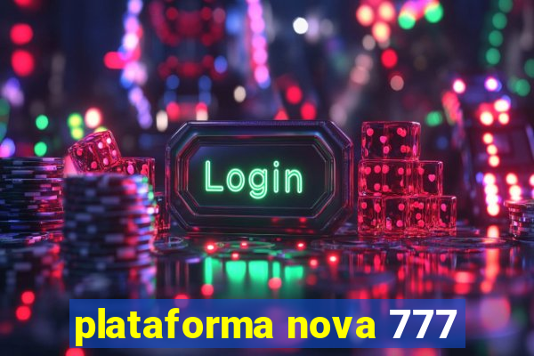 plataforma nova 777