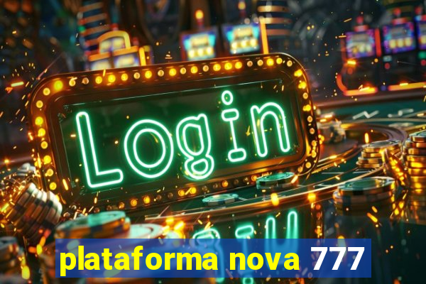 plataforma nova 777