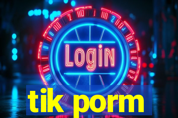 tik porm