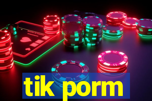 tik porm