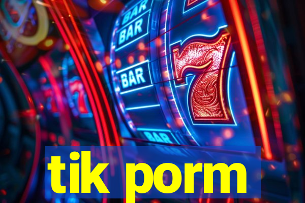 tik porm