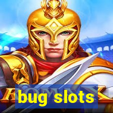 bug slots