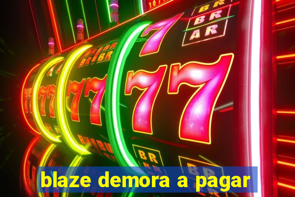 blaze demora a pagar