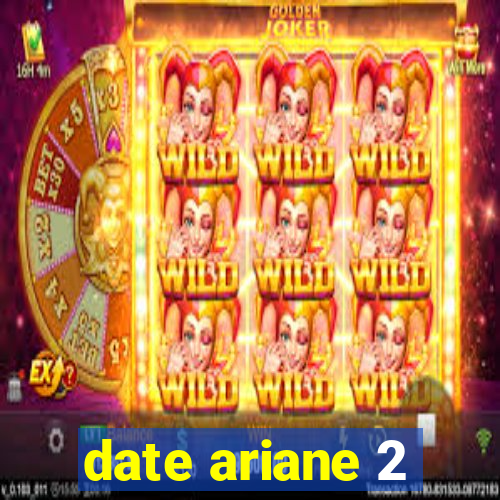 date ariane 2