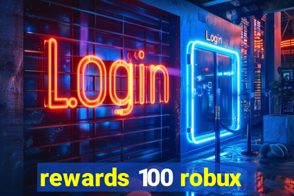 rewards 100 robux