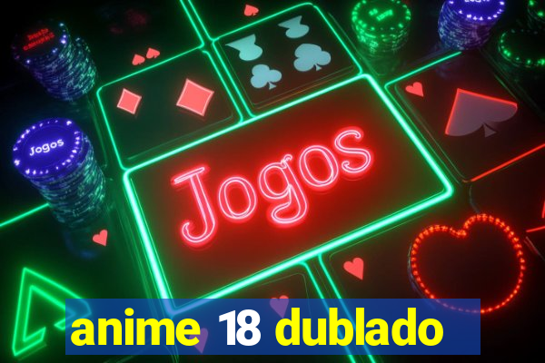 anime 18 dublado