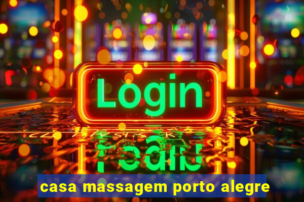 casa massagem porto alegre