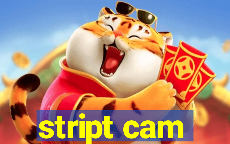 stript cam