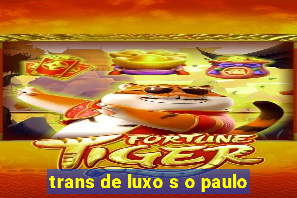 trans de luxo s o paulo