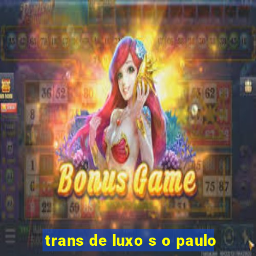 trans de luxo s o paulo