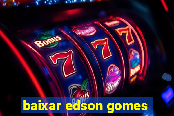 baixar edson gomes