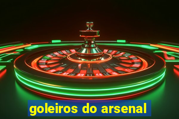 goleiros do arsenal