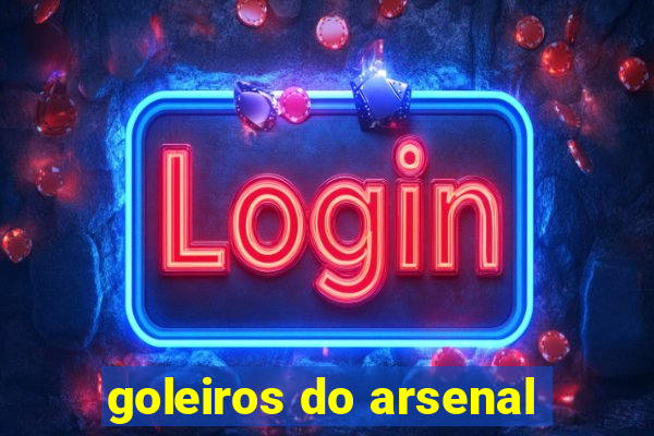 goleiros do arsenal