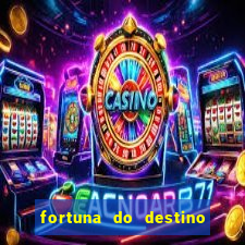 fortuna do destino fortuna do dentinho