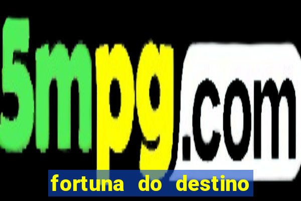 fortuna do destino fortuna do dentinho