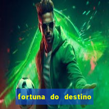 fortuna do destino fortuna do dentinho